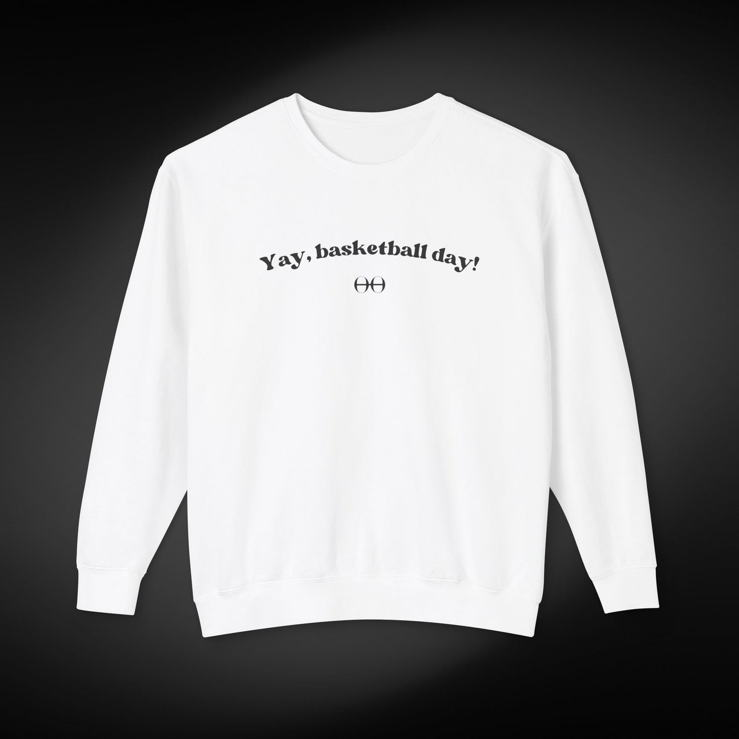 Yay, basketball day! Sweatshirt