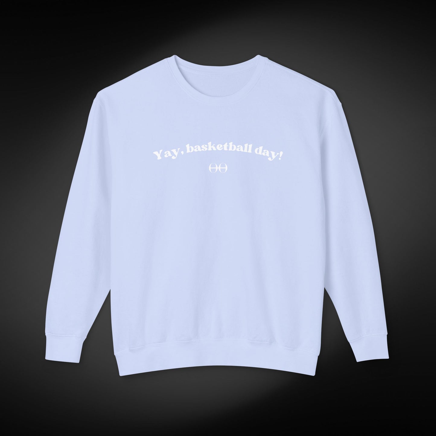 Yay, basketball day! Sweatshirt