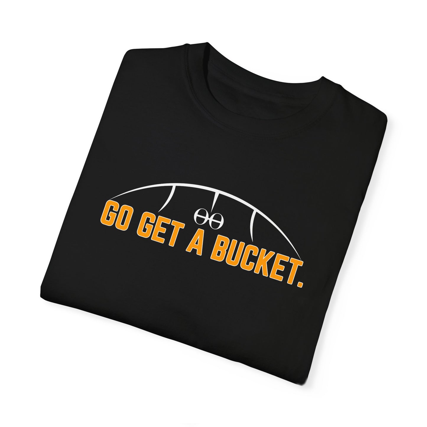 Go get a bucket. T