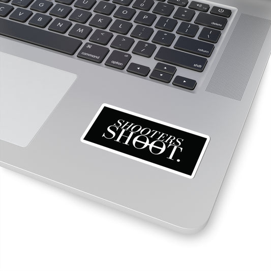 Shooters Shoot. Sticker
