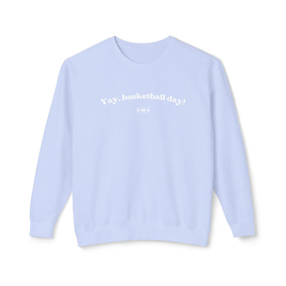 Yay, basketball day! Sweatshirt