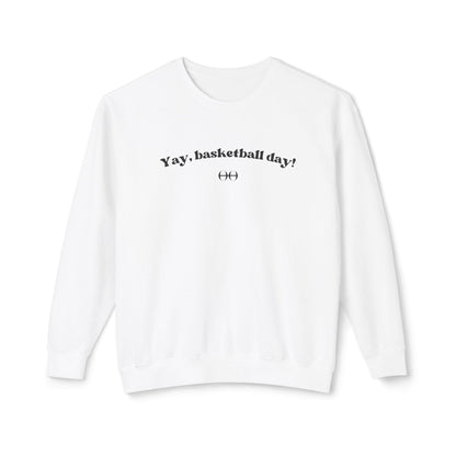 Yay, basketball day! Sweatshirt